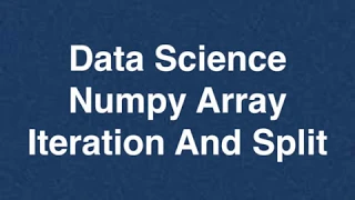 62 Data Science Numpy Array Iteration And Split Online Training Download app from below link