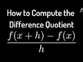 How to Compute the Difference Quotient f x h - f x h
