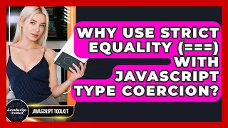 Why Use Strict Equality With JavaScript Type Coercion - JavaScript Toolkit