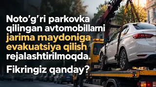 Belgilanmagan joyda qoldirilgan avtomobillarni evakuatsiya qilishga poytaxt aholisi qanday qaraydi?