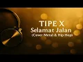 Download Lagu Tipe X - Selamat Jalan (Metal \u0026 Hip Hop Cover)