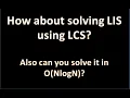 Longest Increasing Subsequence NlogN LIS using LCS