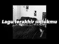 Download Lagu lagu terakhir untukmu-Last Child lyrics by just an rkive