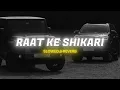 Raat Ke Shikari - Slowed & Reverb | Masoom Sharma | Lofi | Trending Song | Hit Song | Gangster Theme