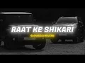 Lagu Raat Ke Shikari - Slowed \u0026 Reverb | Masoom Sharma | Lofi | Trending Song | Hit Song | Gangster Theme