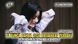 dj bunga dahlia 2024 breakbeat remix dangdut enak buat di play dj wadi breakbeat official 