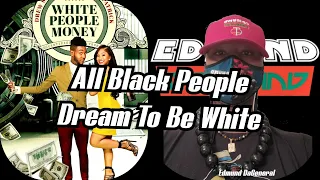 white people money movie all black people dream to be white keep dreaming