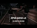 Apna Banale - Tu Mera Koi Na Hoke Bhi Kuch Lage