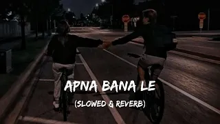 apna banale tu mera koi na hoke bhi kuch lage slowed reverb arijit singh slowed u0026 reverb
