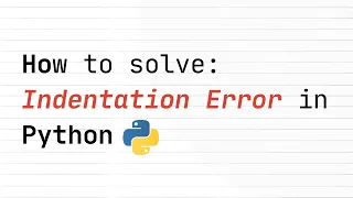 How to solve IndentationError in Python