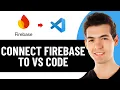 HOW TO CONNECT FIREBASE TO VS CODE 2026 FULL GUIDE