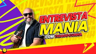 ENTREVISTA MANIA | THIAGO CUNHA