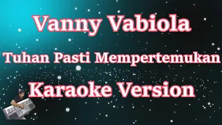 Download Vanny Vabiola - Tuhan Pasti Mempertemukan (Karaoke) | CBerhibur MP3