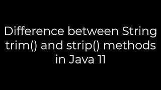 Java Difference between String trim and strip methods in Java 11 5solution