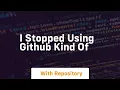 i stopped using github kind of