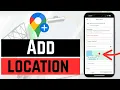 How To Add A Location In Google Maps - Full Guide