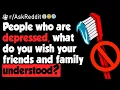 Depressed People What Do You Wish Your Understood -