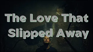 the love that slipped away sad emotional song heartbreak lyrics