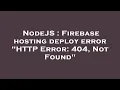 NodeJS Firebase hosting deploy error HTTP Error 404 Not Found