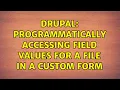 Drupal Programmatically accessing field values for a file in a custom form 2 Solutions