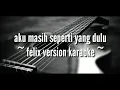 Download Lagu Aku masih seperti yang dulu ( felix version lirik acoustic karaoke )