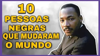 10 PESSOAS NEGRAS QUE MUDARAM O MUNDO