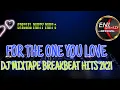 Download Lagu FOR THE ONE YOU LOVE DJ MIXTAPE BREAKBEAT HITS 2K21