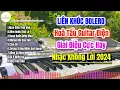 Download Lagu Liên Khúc Hoà Tấu Bolero Guitar Cực Đỉnh Mới Nhất 2025 | Âm Thanh Cực Chuẩn | Nhạc Sống Khánh Băng