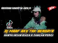 Download Lagu DJ MAAF AKU TAK BERDAYA 2K22 || DJ JANGAN PERGI • DUGEM ANTI RUWET FUNKOT STYLE ‼️FDJ NADA ATIKAH
