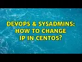 DevOps SysAdmins How to change IP in CentOS