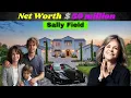 Sally Field s Lifestyle 2025 Net Worth 3 Children House Tour Car Collection