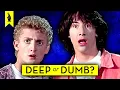 Bill Ted s Excellent Adventure Is It Deep or Dumb