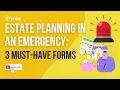 Estate Planning in an Emergency 3 Must-Have Forms
