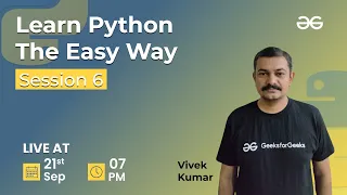 Learn Python The Easy Way - Session 6 Vivek Kumar GeeksforGeeks Python