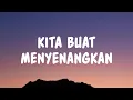 Lagu Bernadya - Kita Buat Menyenangkan (Lyrics)