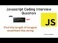 Find the length of the longest word from a given string in Javascript Famous Interview Question