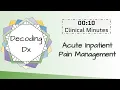 10 Clinical Minutes Acute Inpatient Pain Management