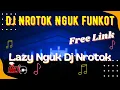 Lagu DJ NROTOK NGUK DI FUNKOTIN - LAZY NGUK DJ NROTOK