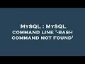 MySQL MySQL command line -bash command not found