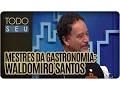 Download Lagu Todo Seu - Mestres da Gastronomia: Waldomiro Santos (14/04/16)