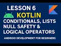 Kotlin Conditionals Lists Null Safety Logical Operators - Android Development for Beginners