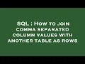 SQL How to join comma separated column values with another table as rows
