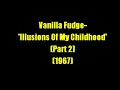 Vanilla Fudge:-'Illusions Of My Childhood - Part 2'