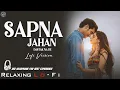 Lagu Sapna Jahan (Brothers) || Relaxing Lo- FI Version || सपना जहाँ | Sonu Nigam | Bollywood Lo-fi Songs