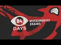84 DAYS - Mockingbird Brains
