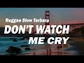 LAGU REGGAE SLOW TERBARU || DON'T WATCH ME CRY ( wioreko remix ) || paling enak buat santay