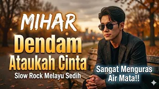  dendam ataukah cinta mihar slow rock melayu terbaru 2026 sangat menguras air mata 
