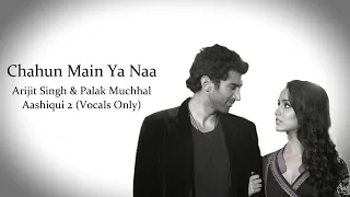 Download Chahun Main Ya Naa | Aashiqui 2 | Arijit Singh \u0026 Palak Muchhal | Vocals Only... MP3