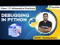 Debugging in Python - Explained Class 11 Informatics Practices Chapter 8 2022-23