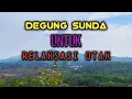 Download Lagu INSTRUMENT DEGUNG SUNDA||MUSIK RELAKSASI OTAK